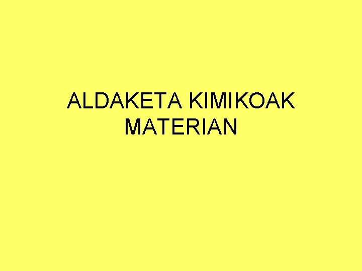 ALDAKETA KIMIKOAK MATERIAN 