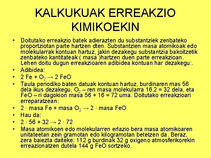 KALKUKUAK ERREAKZIO KIMIKOEKIN • Doitutako erreakzio batek adierazten du substantziek zenbateko proportziotan parte hartzen