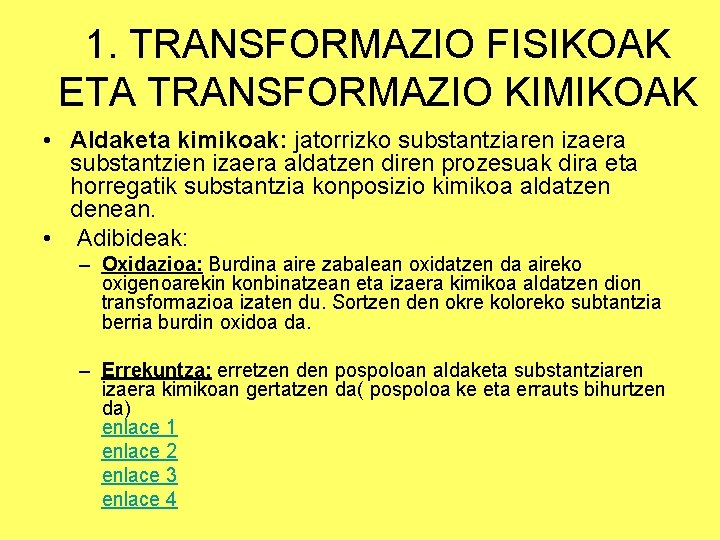 1. TRANSFORMAZIO FISIKOAK ETA TRANSFORMAZIO KIMIKOAK • Aldaketa kimikoak: jatorrizko substantziaren izaera substantzien izaera