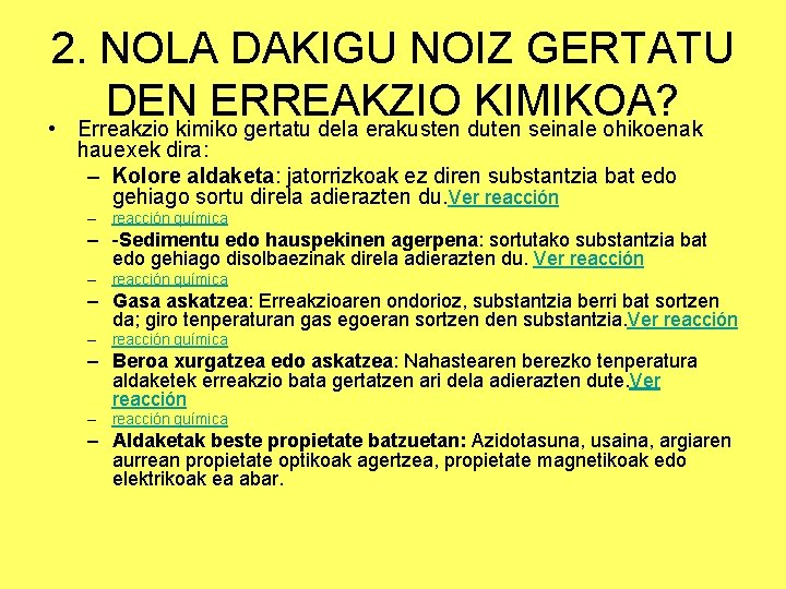 2. NOLA DAKIGU NOIZ GERTATU DEN ERREAKZIO KIMIKOA? • Erreakzio kimiko gertatu dela erakusten