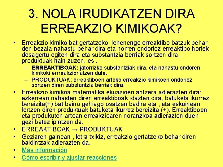 3. NOLA IRUDIKATZEN DIRA ERREAKZIO KIMIKOAK? • Erreakzio kimiko bat gertatzeko, lehenengo erreaktibo batzuk