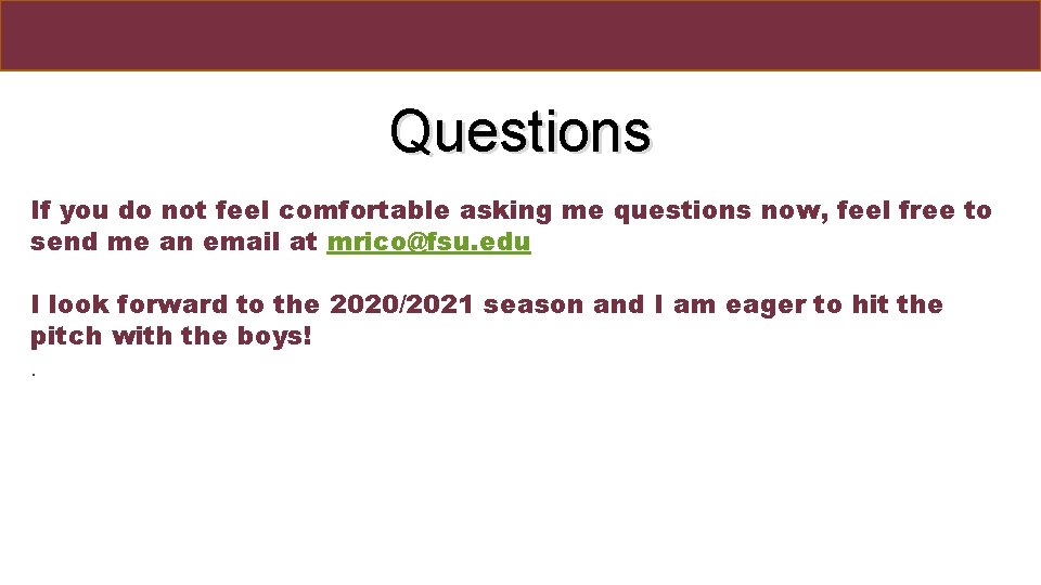 Questions If you do not feel comfortable asking me questions now, feel free to