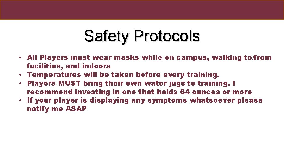 Safety Protocols • All Players must wear masks while on campus, walking to/from facilities,