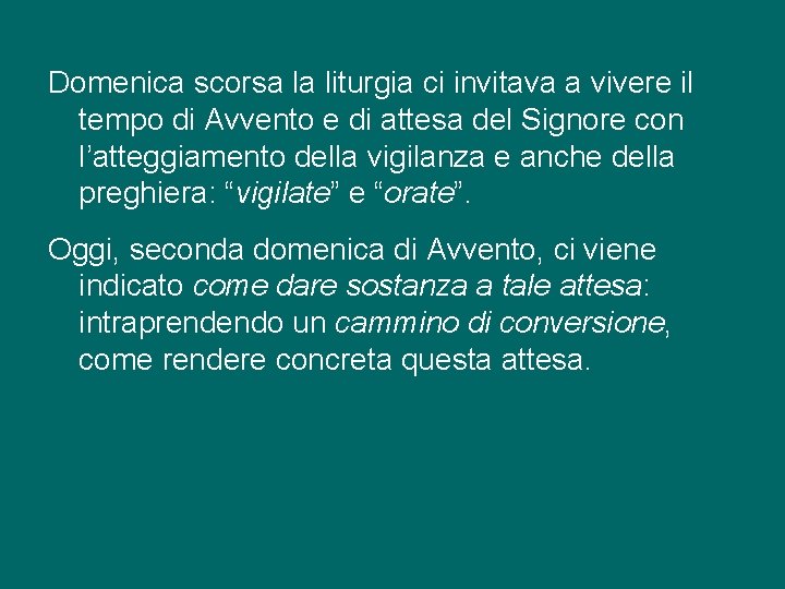 Domenica scorsa la liturgia ci invitava a vivere il tempo di Avvento e di