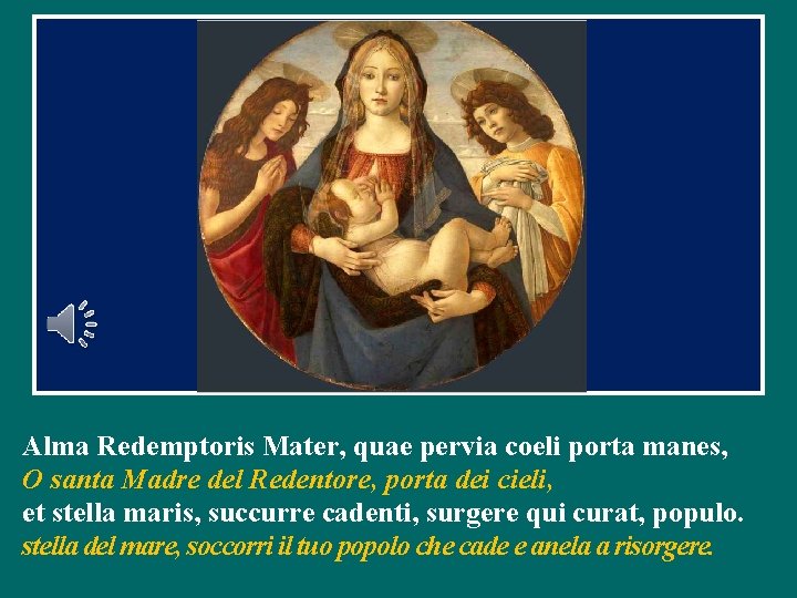 Alma Redemptoris Mater, quae pervia coeli porta manes, O santa Madre del Redentore, porta