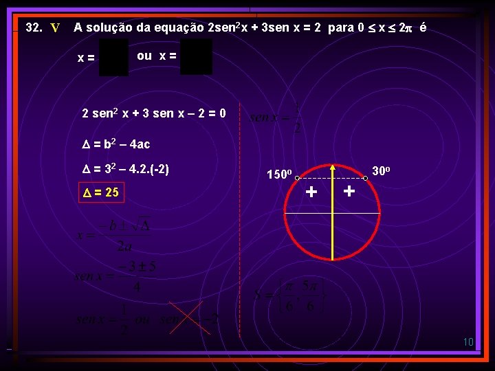32. V A solução da equação 2 sen 2 x + 3 sen x 32. V A solução da equação 2 sen 2 x + 3 sen x