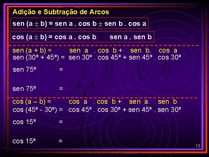 Adição e Subtração de Arcos sen (a b) = sen a. cos b sen Adição e Subtração de Arcos sen (a b) = sen a. cos b sen