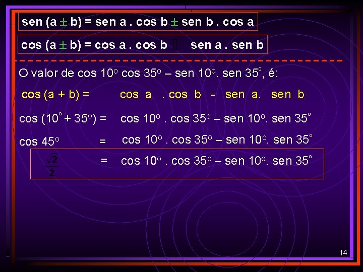 sen (a b) = sen a. cos b sen b. cos a cos (a sen (a b) = sen a. cos b sen b. cos a cos (a