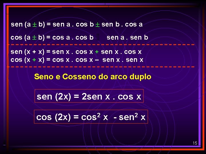 sen (a b) = sen a. cos b sen b. cos a cos (a sen (a b) = sen a. cos b sen b. cos a cos (a