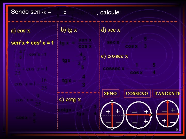 Sendo sen = a) cos x e b) tg x , calcule: d) sec Sendo sen = a) cos x e b) tg x , calcule: d) sec