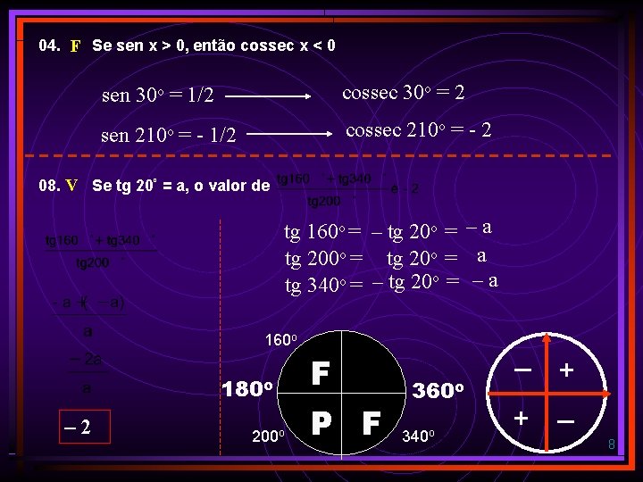 04. F Se sen x > 0, então cossec x < 0 sen 30 04. F Se sen x > 0, então cossec x < 0 sen 30