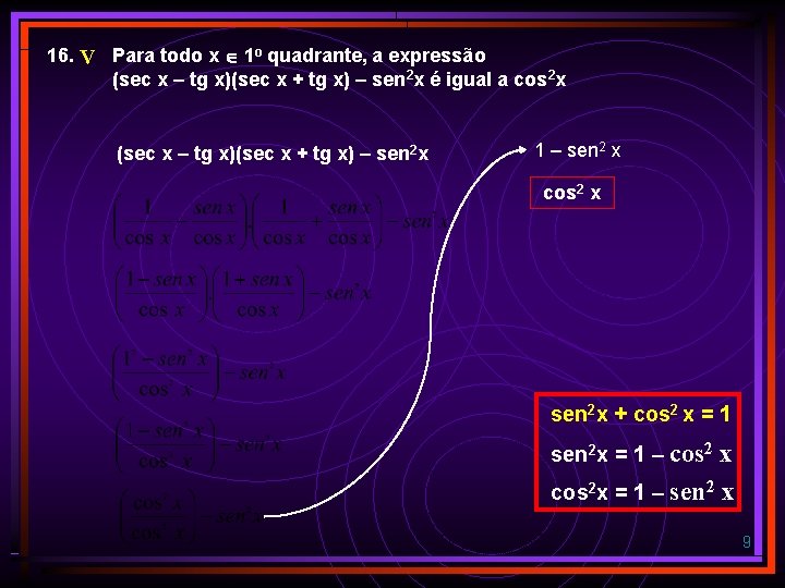 16. V Para todo x 1 o quadrante, a expressão (sec x – tg 16. V Para todo x 1 o quadrante, a expressão (sec x – tg