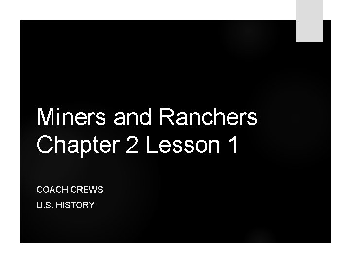 Miners and Ranchers Chapter 2 Lesson 1 COACH CREWS U. S. HISTORY 