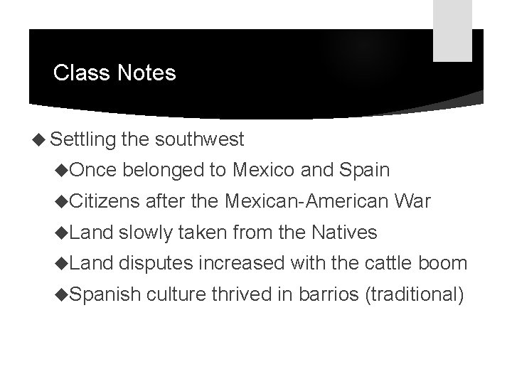 Class Notes Settling Once the southwest belonged to Mexico and Spain Citizens after the