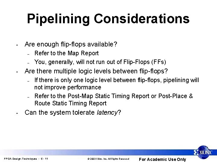 Pipelining Considerations • Are enough flip-flops available? – – • Are there multiple logic Pipelining Considerations • Are enough flip-flops available? – – • Are there multiple logic