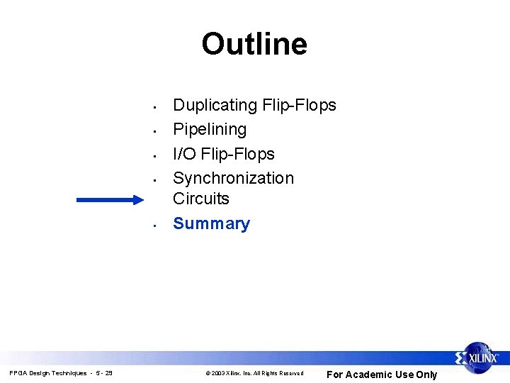 Outline • • • FPGA Design Techniques - 5 - 29 Duplicating Flip-Flops Pipelining Outline • • • FPGA Design Techniques - 5 - 29 Duplicating Flip-Flops Pipelining