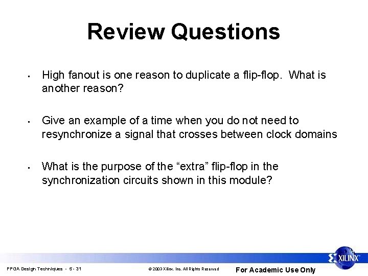 Review Questions • • • High fanout is one reason to duplicate a flip-flop. Review Questions • • • High fanout is one reason to duplicate a flip-flop.