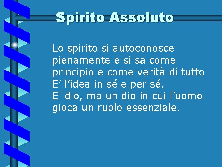 Spirito Assoluto Lo spirito si autoconosce pienamente e si sa come principio e come