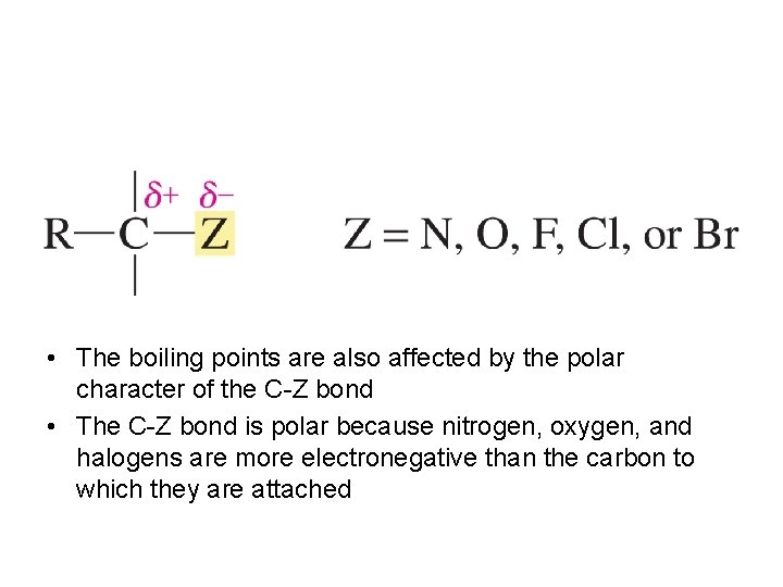  • The boiling points are also affected by the polar character of the