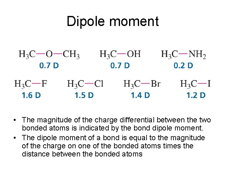 Dipole moment • The magnitude of the charge differential between the two bonded atoms