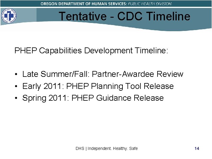 Tentative - CDC Timeline PHEP Capabilities Development Timeline: • Late Summer/Fall: Partner-Awardee Review •