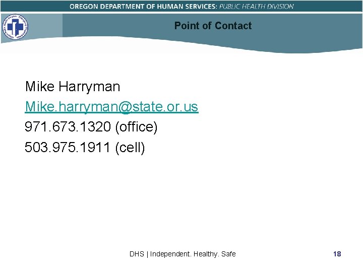 Point of Contact Mike Harryman Mike. harryman@state. or. us 971. 673. 1320 (office) 503.