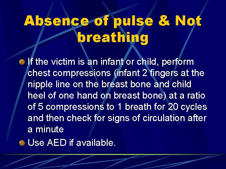 Absence of pulse & Not breathing If the victim is an infant or child,