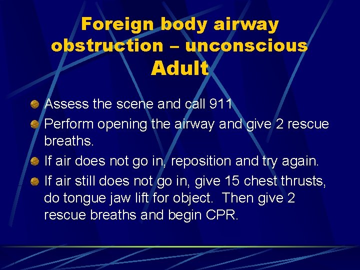 Foreign body airway obstruction – unconscious Adult Assess the scene and call 911 Perform