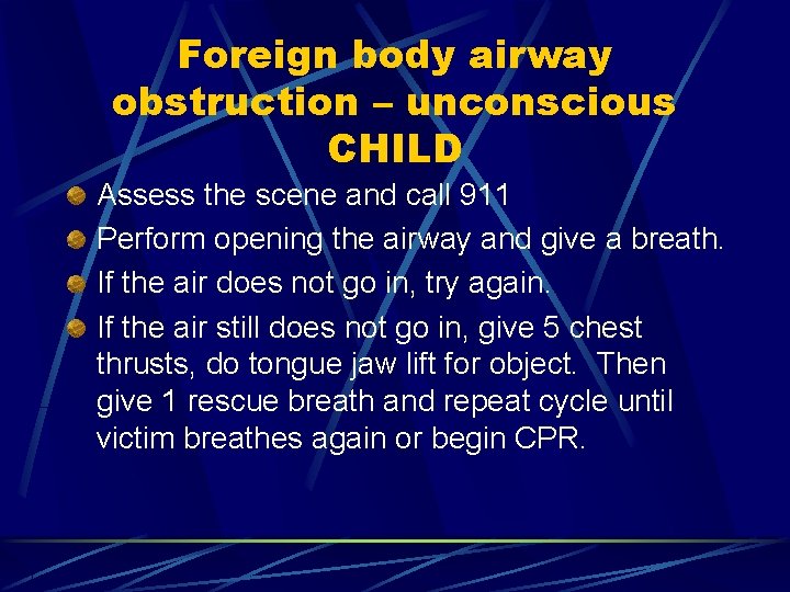 Foreign body airway obstruction – unconscious CHILD Assess the scene and call 911 Perform
