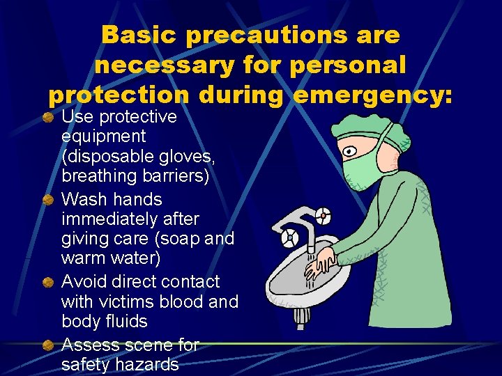 Basic precautions are necessary for personal protection during emergency: Use protective equipment (disposable gloves,