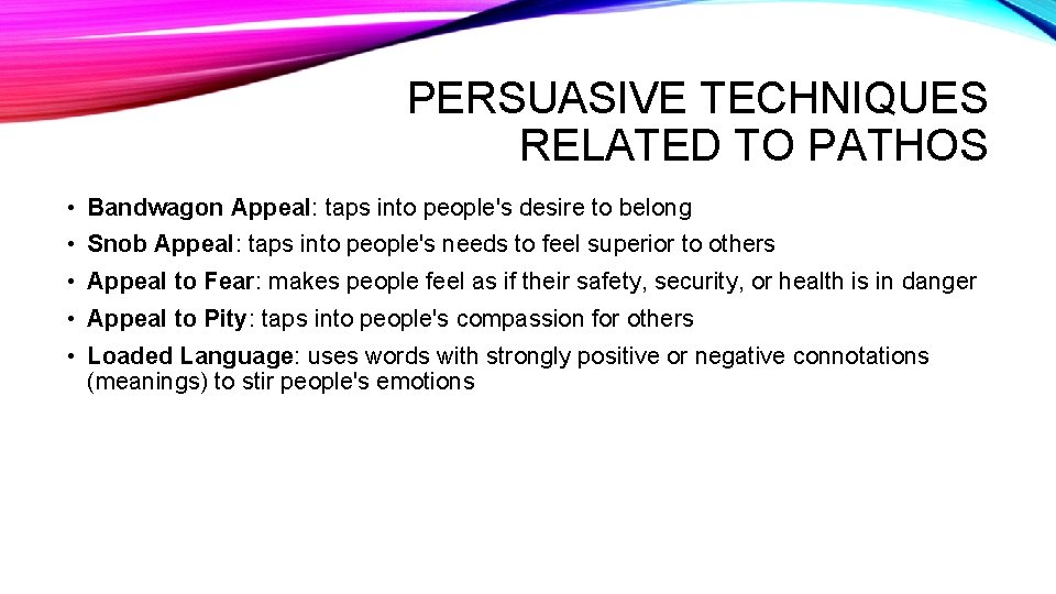 PERSUASIVE TECHNIQUES RELATED TO PATHOS • Bandwagon Appeal: taps into people's desire to belong