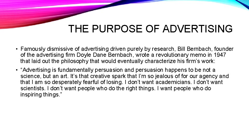 THE PURPOSE OF ADVERTISING • Famously dismissive of advertising driven purely by research, Bill