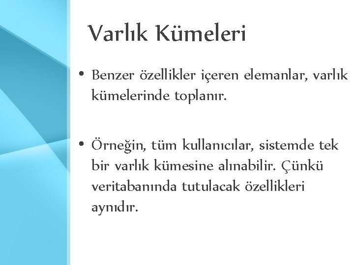 Varlık Kümeleri • Benzer özellikler içeren elemanlar, varlık kümelerinde toplanır. • Örneğin, tüm kullanıcılar,