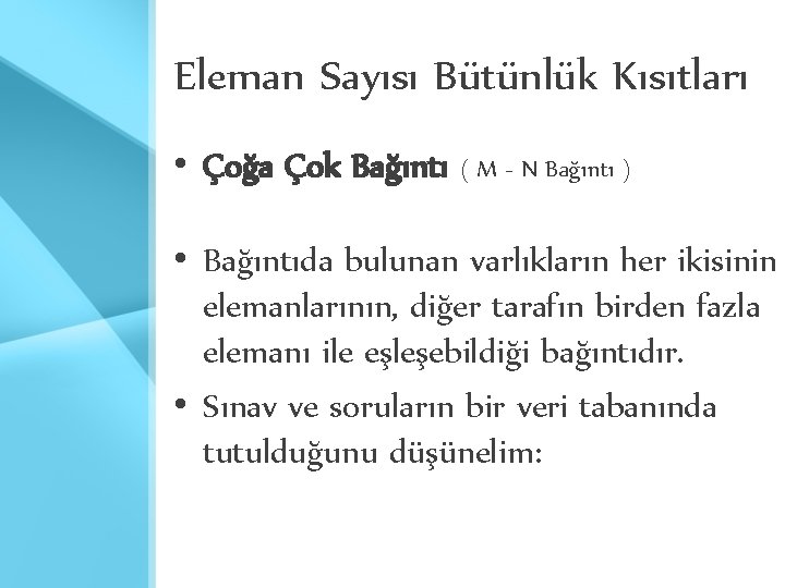 Eleman Sayısı Bütünlük Kısıtları • Çoğa Çok Bağıntı ( M - N Bağıntı )