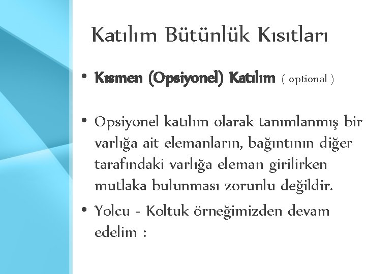 Katılım Bütünlük Kısıtları • Kısmen (Opsiyonel) Katılım ( optional ) • Opsiyonel katılım olarak