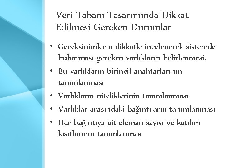 Veri Tabanı Tasarımında Dikkat Edilmesi Gereken Durumlar • Gereksinimlerin dikkatle incelenerek sistemde bulunması gereken