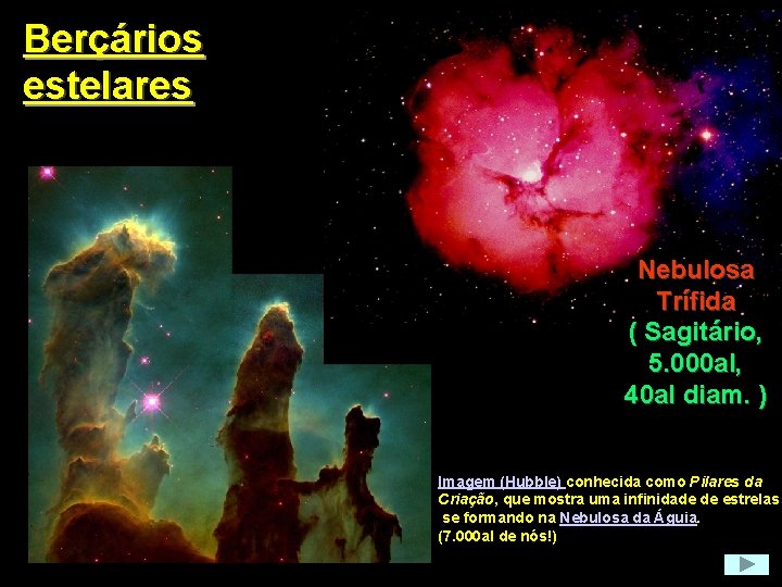 Berçários estelares B Nebulosa Trífida ( Sagitário, 5. 000 al, 40 al diam. )