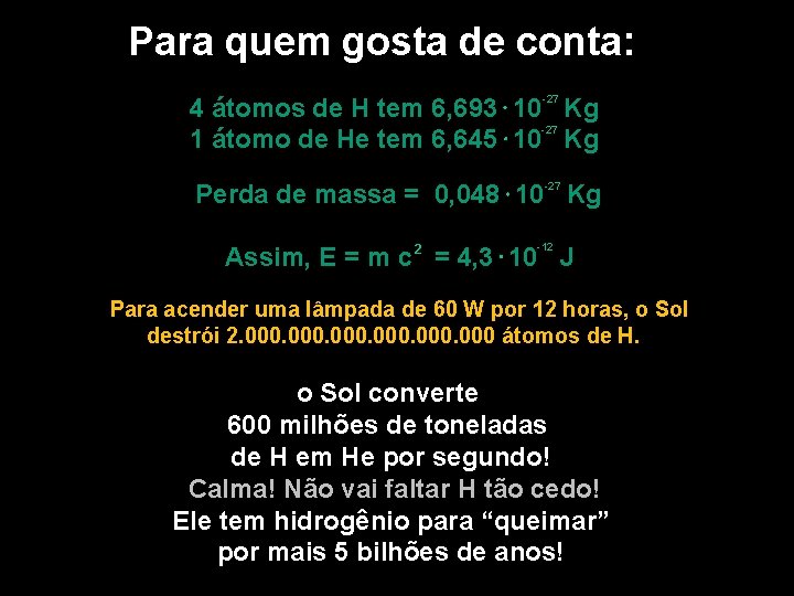 Para quem gosta de conta: -27 4 átomos de H tem 6, 693 10