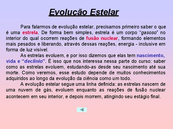 Evolução Estelar Para falarmos de evolução estelar, precisamos primeiro saber o que é uma