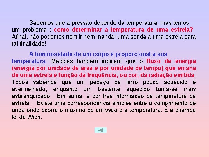 Sabemos que a pressão depende da temperatura, mas temos um problema : como determinar