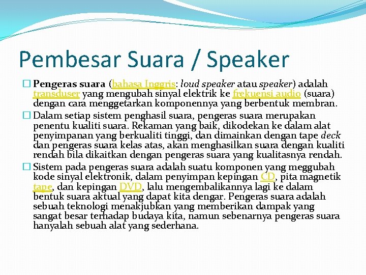 Pembesar Suara / Speaker � Pengeras suara (bahasa Inggris: loud speaker atau speaker) adalah