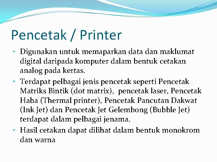 Pencetak / Printer • Digunakan untuk memaparkan data dan maklumat digital daripada komputer dalam