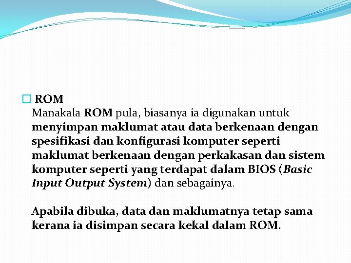 � ROM Manakala ROM pula, biasanya ia digunakan untuk menyimpan maklumat atau data berkenaan