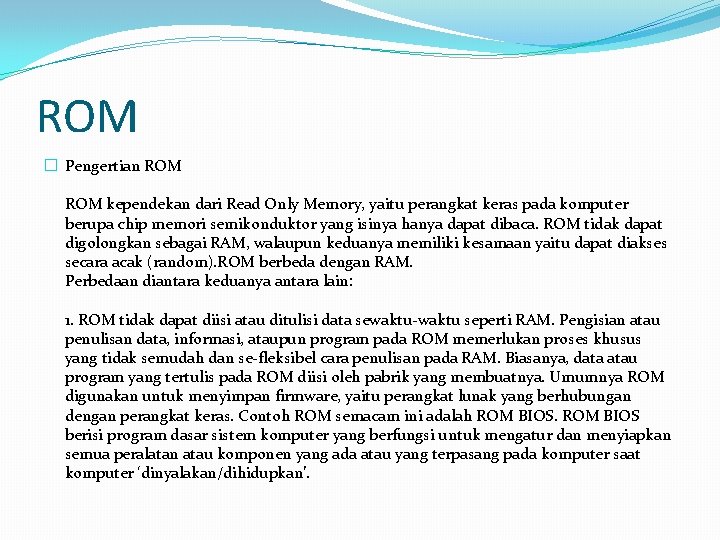 ROM � Pengertian ROM kependekan dari Read Only Memory, yaitu perangkat keras pada komputer