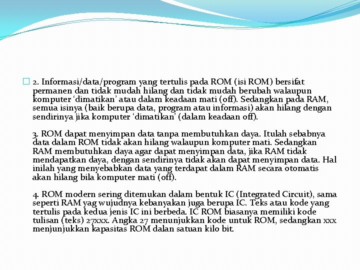 � 2. Informasi/data/program yang tertulis pada ROM (isi ROM) bersifat permanen dan tidak mudah