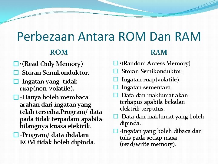 Perbezaan Antara ROM Dan RAM ROM RAM � • (Read Only Memory) �-Storan Semikonduktor.