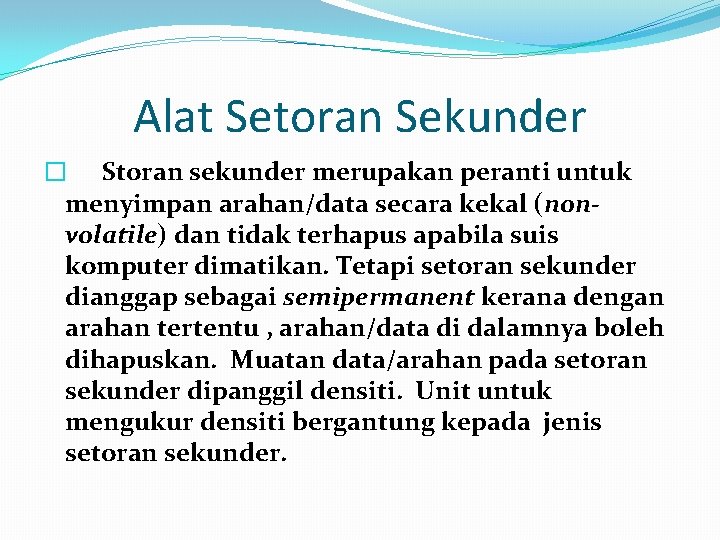 Alat Setoran Sekunder � Storan sekunder merupakan peranti untuk menyimpan arahan/data secara kekal (nonvolatile)