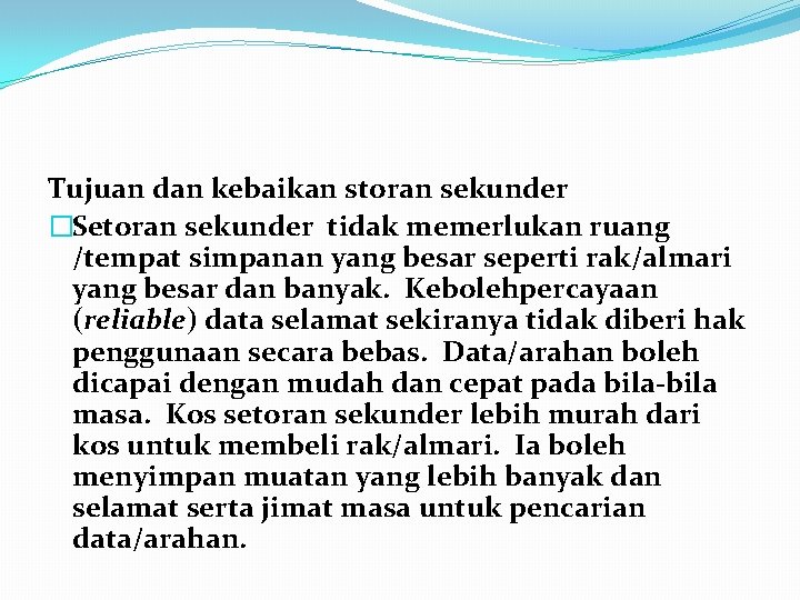 Tujuan dan kebaikan storan sekunder �Setoran sekunder tidak memerlukan ruang /tempat simpanan yang besar