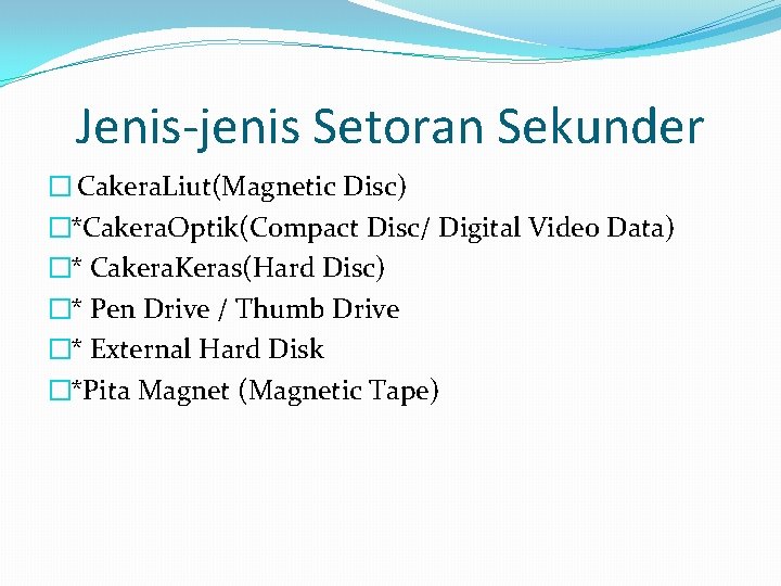 Jenis-jenis Setoran Sekunder � Cakera. Liut(Magnetic Disc) �*Cakera. Optik(Compact Disc/ Digital Video Data) �*