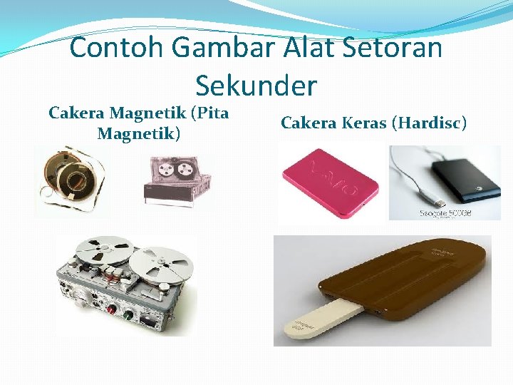 Contoh Gambar Alat Setoran Sekunder Cakera Magnetik (Pita Magnetik) Cakera Keras (Hardisc) 